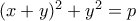 (x+y)^2+y^2=p