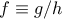f \equiv g/h