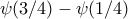 \psi (3/4) - \psi (1/4)