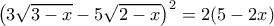  \left(3 \sqrt{3-x} -5 \sqrt{2-x} \right )^2  = 2(5 - 2x)   