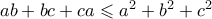 ab+bc+ca \leqslant a^2+b^2+c^2