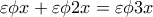\displaystyle{\varepsilon \phi x+\varepsilon \phi 2x=\varepsilon \phi 3x}