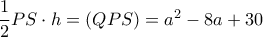  \dfrac {1}{2}PS\cdot h= (QPS)= a^2-8a+30 