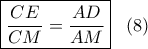 \boxed{\dfrac{CE}{CM} = \dfrac{AD}{AM}}\ \ \,(8) \boxed{\dfrac{CE}{CM} = \dfrac{AD}{AM}}\ \ \,(8)