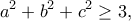 \displaystyle{a^2+b^2+c^2\geq 3,}