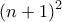 \displaystyle{(n+1)^2}