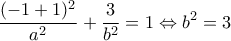 \displaystyle{\frac{(-1+1)^2}{a^2}+\frac{3}{b^2}=1\Leftrightarrow b^2=3}