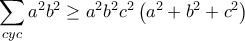 \displaystyle\sum_{cyc} a^2b^2\geq a^2b^2c^2\left(a^2+b^2+c^2\right)