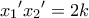 \displaystyle{{x_1}'{x_2}' = 2k}