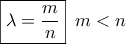 \boxed{\lambda  = \dfrac{m}{n}}\,\,\,m < n
