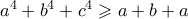 a^4  + b^4  + c^4  \geqslant a + b + a