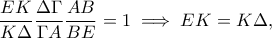 \displaystyle{\frac{EK}{K\Delta}\frac{\Delta \Gamma}{\Gamma A}\frac{AB}{BE}=1\implies EK=K\Delta ,}