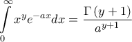 \displaystyle{\int\limits_0^\infty  {{x^y} {e^{ - a x}}dx}  = \frac{{\Gamma \left( {y + 1} \right)}}{{{a^{y + 1}}}}}