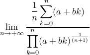 \displaystyle{\lim_{n\to+\infty}\frac{\displaystyle\frac{1}{n}\sum_{k=0}^n(a+bk)}{\displaystyle\prod_{k=0}^n(a+bk)^{\frac{1}{(n+1)}}}}