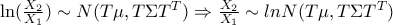 \ln(\frac{X_2}{X_1}) \sim N(T\mu, T\Sigma T^T) \Rightarrow \frac{X_2}{X_1} \sim lnN(T\mu, T\Sigma T^T)