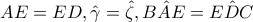 AE=ED ,\hat{\gamma}=\hat{\zeta}, B\hat AE=E \hat DC