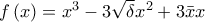 f\left( x \right) = {x^3} - 3\sqrt \delta  {x^2} + 3\bar xx