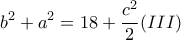 \displaystyle{b^2+a^2=18+\frac{c^2}{2} (III)}