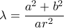 \lambda=\dfrac{a^2+b^2}{ar^2} \lambda=\dfrac{a^2+b^2}{ar^2}