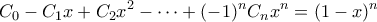 \displaystyle C_{0}-C_{1}x+C_{2}x^2-\cdots+(-1)^{n}C_{n}x^n= (1-x)^n \displaystyle C_{0}-C_{1}x+C_{2}x^2-\cdots+(-1)^{n}C_{n}x^n= (1-x)^n