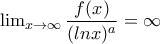 \lim_{x\rightarrow \infty }\dfrac{f(x)}{(lnx)^{a}}=\infty \lim_{x\rightarrow \infty }\dfrac{f(x)}{(lnx)^{a}}=\infty