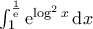 \int_{1}^{\frac{1}{\rm{e}}}{\rm{e}}^{\log^2{x}}\,{\rm{d}}x