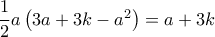 \dfrac {1}{2} a\left (3a+3k -a ^2 \right )= a+3k
