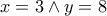 \displaystyle{x=3\wedge y=8}