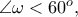 \angle \omega < 60^{o},