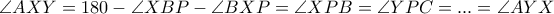 \angle AXY=180 -\angle XBP -\angle BXP=\angle XPB=\angle YPC=...=\angle AYX