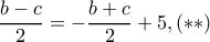 \dfrac{b-c}{2}=-\dfrac{b+c}{2}+5,(**) \dfrac{b-c}{2}=-\dfrac{b+c}{2}+5,(**)