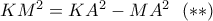 K{M^2} = K{A^2} - M{A^2}\,\,\,\left( { *  * } \right)