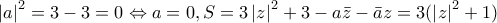 \left|a \right|^{2}=3-3=0\Leftrightarrow a=0, 
S=3\left|z \right|^{2}+3-a\bar{z}-\bar{a}z=3(\left|z \right|^{2}+1)