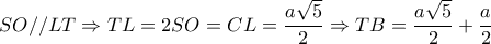 SO//LT\Rightarrow TL=2SO=CL= \dfrac{a \sqrt{5} }{2}  \Rightarrow TB= \dfrac{a \sqrt{5} }{2}+ \dfrac{a}{2}  