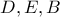 D,E,B