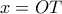 x=OT