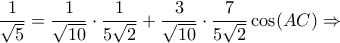 \dfrac{1}{\sqrt{5}}=\dfrac{1}{\sqrt{10}} \cdot \dfrac{1}{5\sqrt{2}} + \dfrac{3}{\sqrt{10}} \cdot \dfrac{7}{5\sqrt{2}} \cos (AC) \Rightarrow 