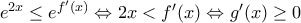 {{e}^{2x}}\le {{e}^{{f}'(x)}}\Leftrightarrow 2x<{f}'(x)\Leftrightarrow {g}'(x)\ge 0