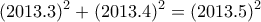 \displaystyle{(2013.3)^{2}+(2013.4)^{2}=(2013.5)^{2}}