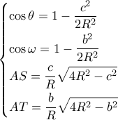 \left\{ \begin{gathered} 
  \cos \theta  = 1 - \frac{{{c^2}}}{{2{R^2}}} \hfill \\ 
  \cos \omega  = 1 - \frac{{{b^2}}}{{2{R^2}}} \hfill \\ 
  AS = \frac{c}{R}\sqrt {4{R^2} - {c^2}}  \hfill \\ 
  AT = \frac{b}{R}\sqrt {4{R^2} - {b^2}}  \hfill \\  
\end{gathered}  \right.