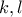 k, l