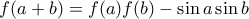 \displaystyle{f(a+b) = f(a)f(b) - \sin a\sin b} \displaystyle{f(a+b) = f(a)f(b) - \sin a\sin b}