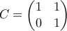 C = \begin{pmatrix} 1 & 1 \\ 0 & 1\end{pmatrix}