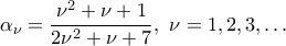 \displaystyle{{{\alpha }_{\nu }}=\frac{{{\nu }^{2}}+\nu +1}{2{{\nu }^{2}}+\nu +7},\,\,\nu =1,2,3,\ldots} \displaystyle{{{\alpha }_{\nu }}=\frac{{{\nu }^{2}}+\nu +1}{2{{\nu }^{2}}+\nu +7},\,\,\nu =1,2,3,\ldots}