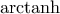 {\rm arctanh}