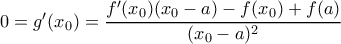 0=g'(x_0)=\dfrac {f'(x_0)(x_0-a)-f(x_0)+f(a)}{(x_0-a)^2}