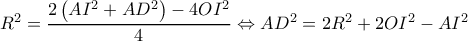 R^2=\dfrac{2\left ( AI^2+AD^2 \right )-4OI^2}{4}\Leftrightarrow AD^2=2R^2+2OI^2-AI^2 R^2=\dfrac{2\left ( AI^2+AD^2 \right )-4OI^2}{4}\Leftrightarrow AD^2=2R^2+2OI^2-AI^2