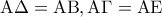 \displaystyle{{\rm A}\Delta  = {\rm A}{\rm B},{\rm A}\Gamma  = {\rm A}{\rm E}}