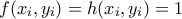 f(x_i,y_i)=h(x_i,y_i)=1