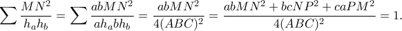 \displaystyle{\sum \frac{MN^2}{h_ah_b}=\sum \frac{abMN^2}{ah_abh_b}=\frac{abMN^2}{4(ABC)^2}=\frac{abMN^2+bcNP^2+caPM^2}{4(ABC)^2}=1.}